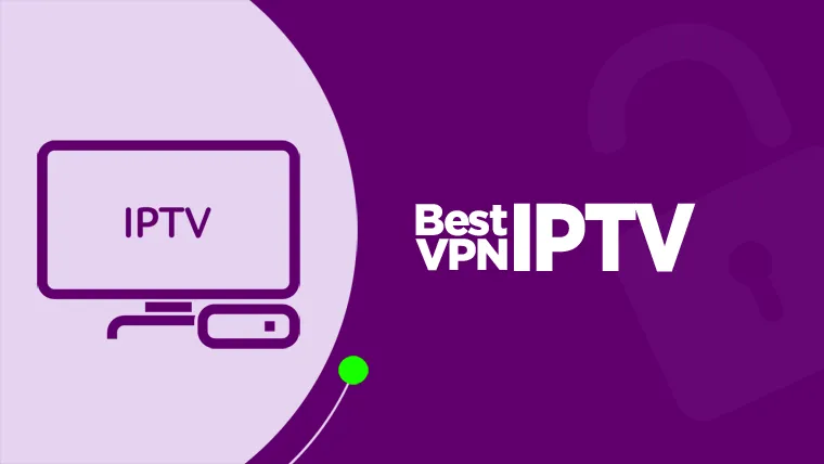 Best VPN for IPTV 2026 7 July vpn for iptv