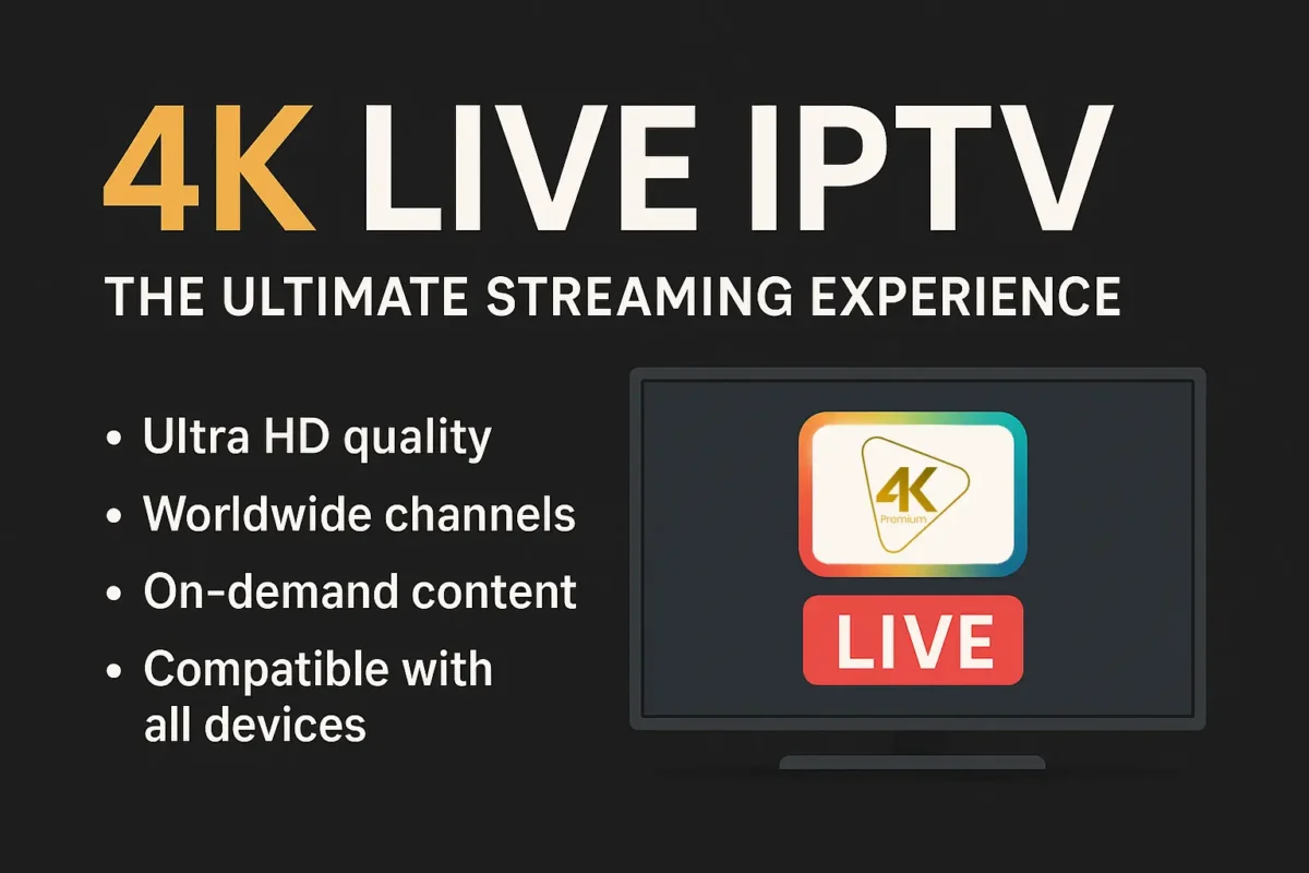 4K Live IPTV: The Ultimate Way to Stream TV in UHD 1 August 4k iptv live